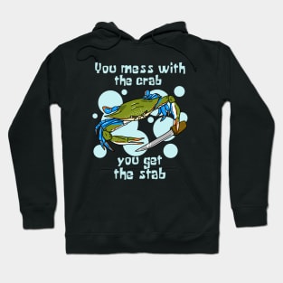 You Mess With the Crab, You Get the Stab Hoodie